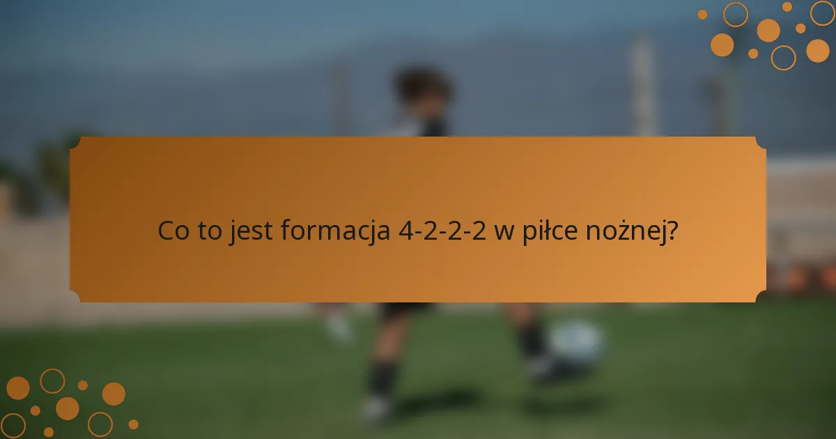Co to jest formacja 4-2-2-2 w piłce nożnej?