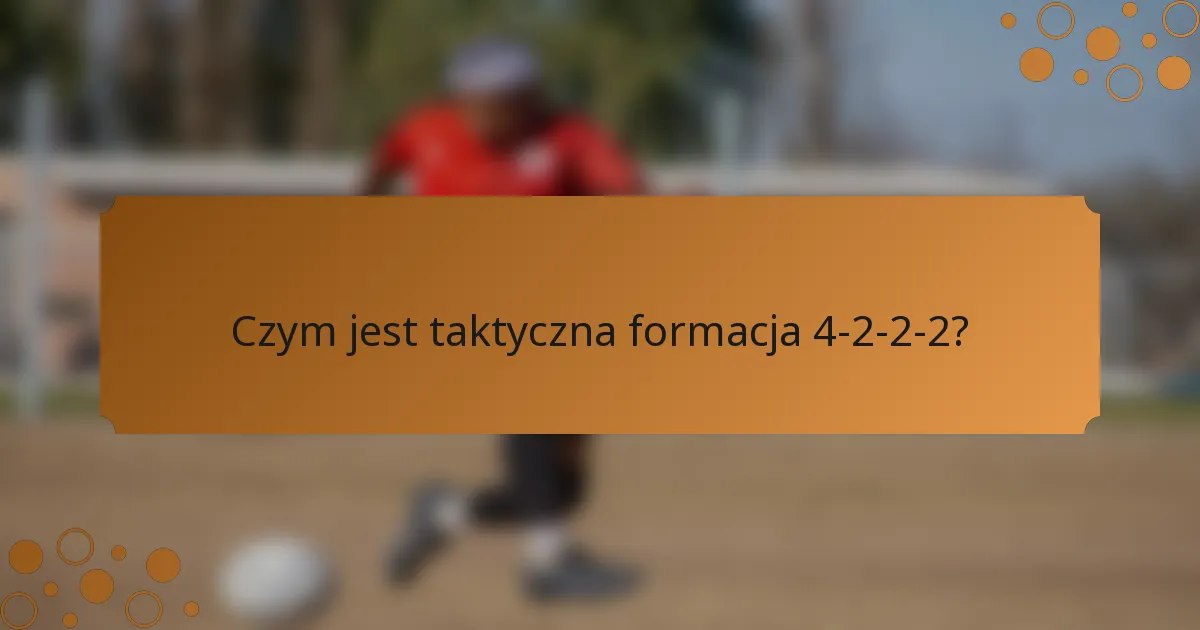 Czym jest taktyczna formacja 4-2-2-2?