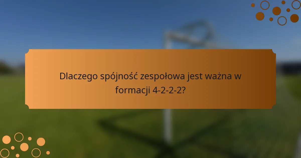 Dlaczego spójność zespołowa jest ważna w formacji 4-2-2-2?
