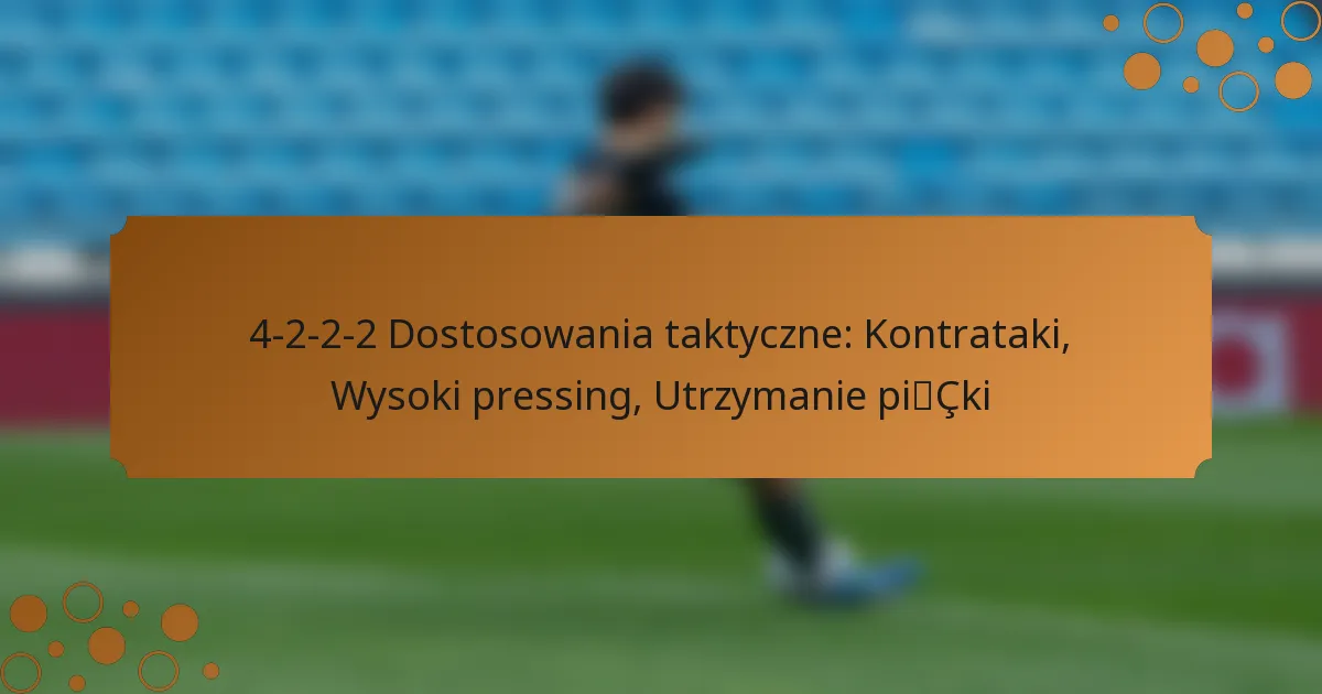 4-2-2-2 Dostosowania taktyczne: Kontrataki, Wysoki pressing, Utrzymanie piłki