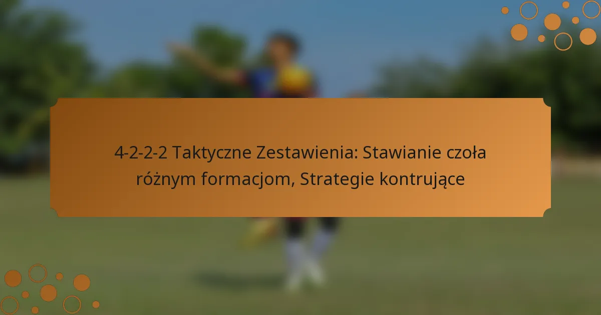 4-2-2-2 Taktyczne Zestawienia: Stawianie czoła różnym formacjom, Strategie kontrujące