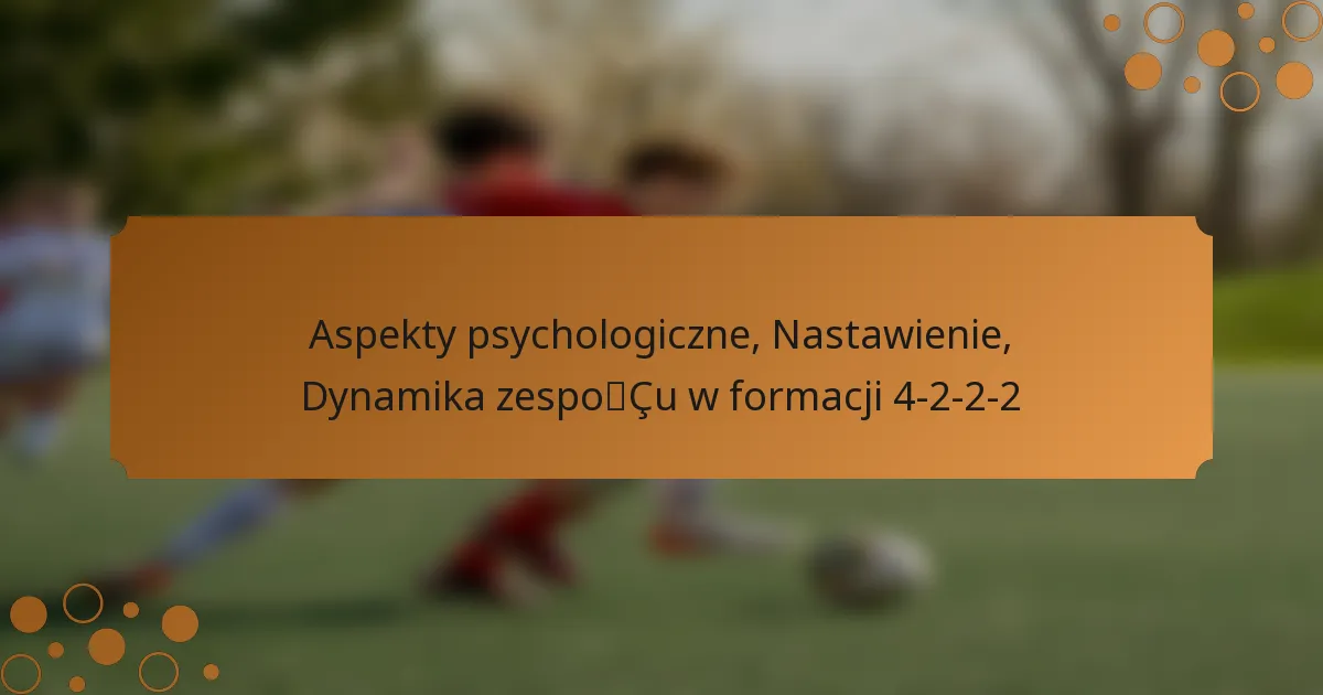 Aspekty psychologiczne, Nastawienie, Dynamika zespołu w formacji 4-2-2-2