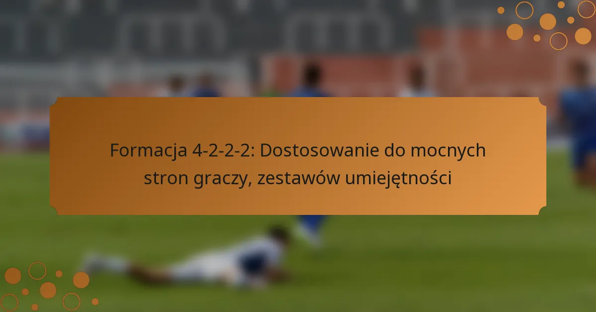 Formacja 4-2-2-2: Dostosowanie do mocnych stron graczy, zestawów umiejętności