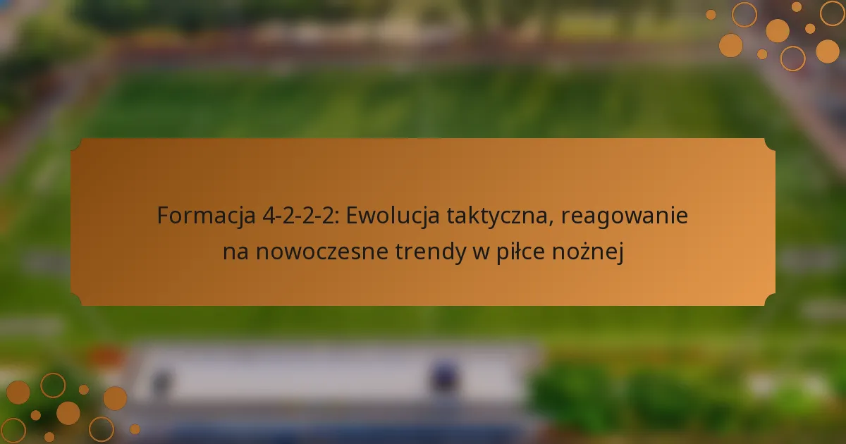 Formacja 4-2-2-2: Ewolucja taktyczna, reagowanie na nowoczesne trendy w piłce nożnej