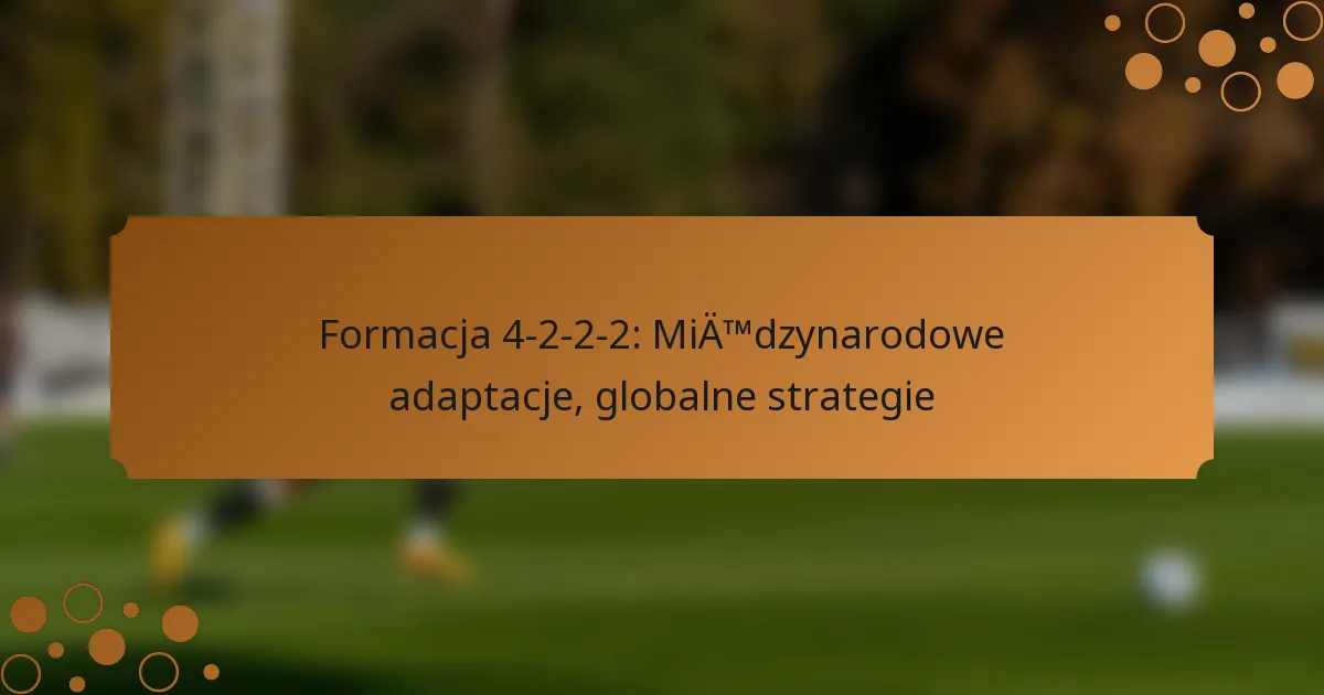 Formacja 4-2-2-2: Międzynarodowe adaptacje, globalne strategie