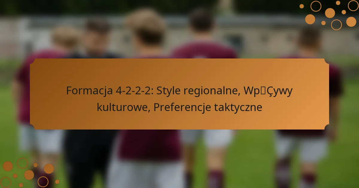 Formacja 4-2-2-2: Style regionalne, Wpływy kulturowe, Preferencje taktyczne