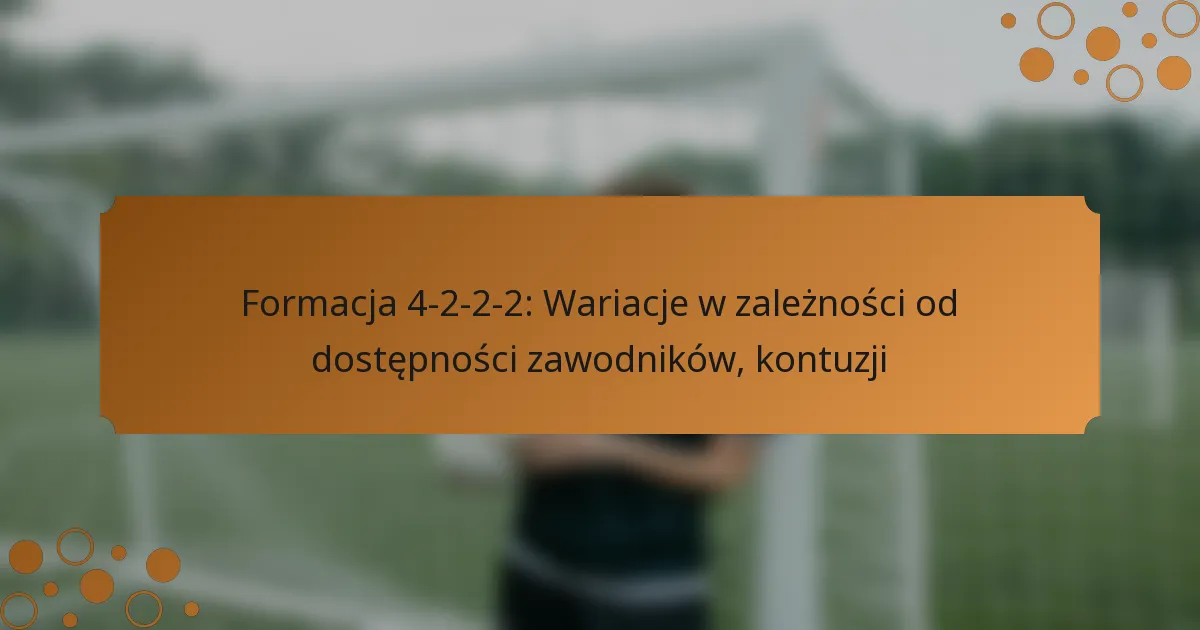 Formacja 4-2-2-2: Wariacje w zależności od dostępności zawodników, kontuzji