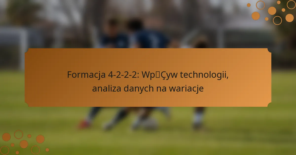 Formacja 4-2-2-2: Wpływ technologii, analiza danych na wariacje