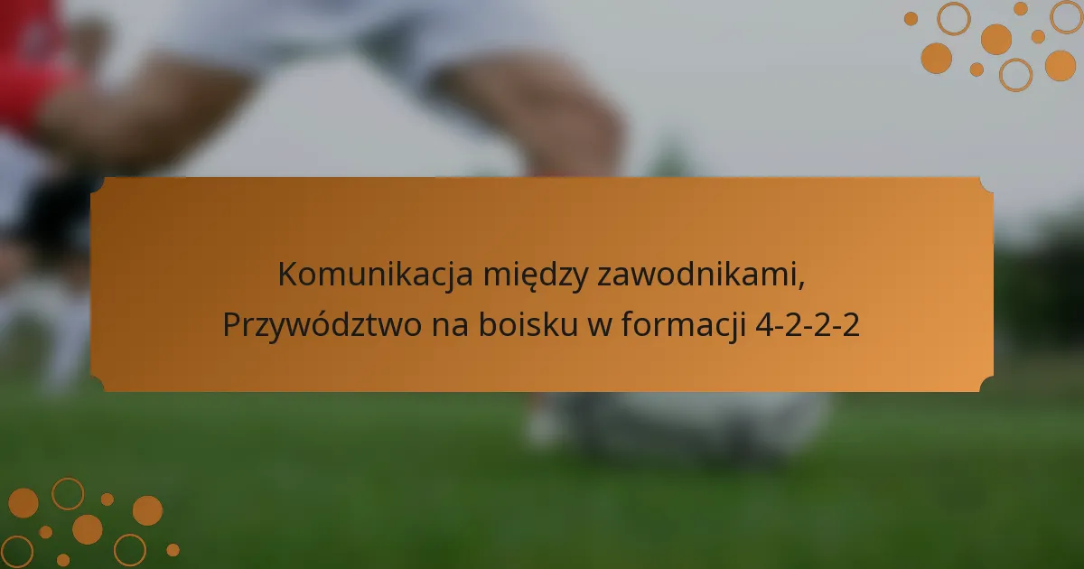 Komunikacja między zawodnikami, Przywództwo na boisku w formacji 4-2-2-2