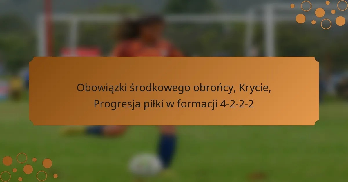 Obowiązki środkowego obrońcy, Krycie, Progresja piłki w formacji 4-2-2-2