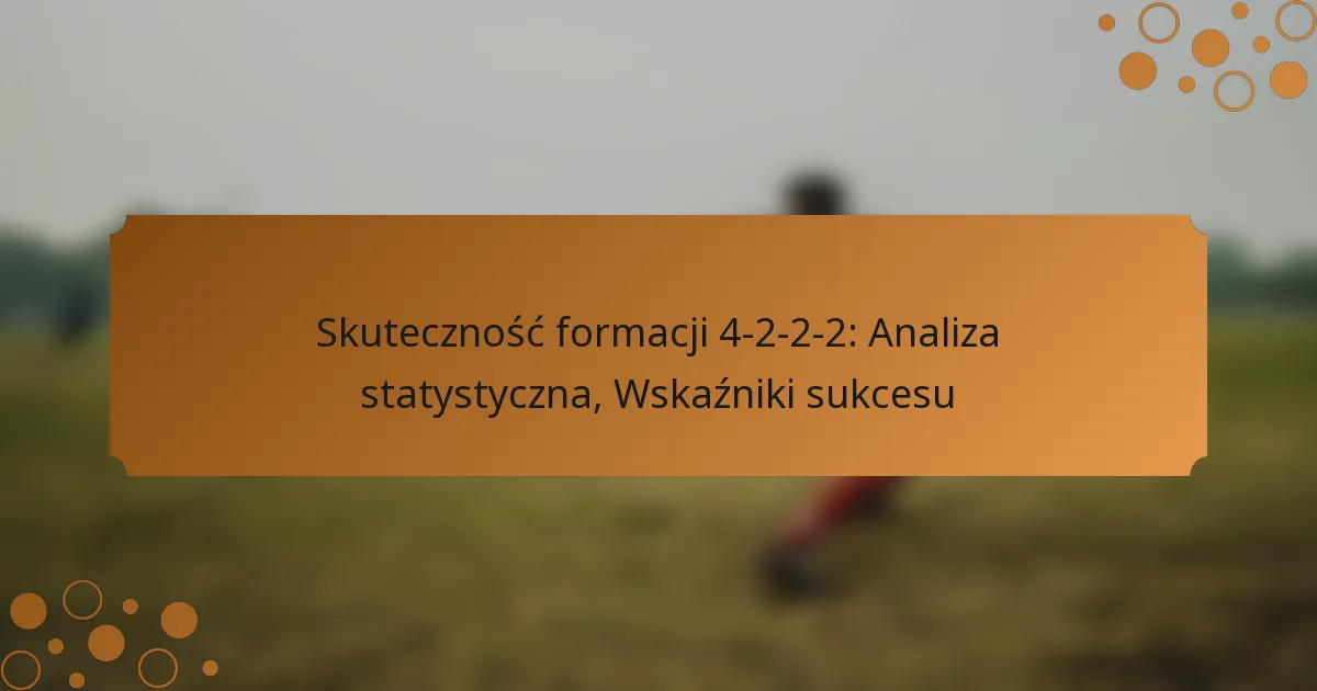 Skuteczność formacji 4-2-2-2: Analiza statystyczna, Wskaźniki sukcesu