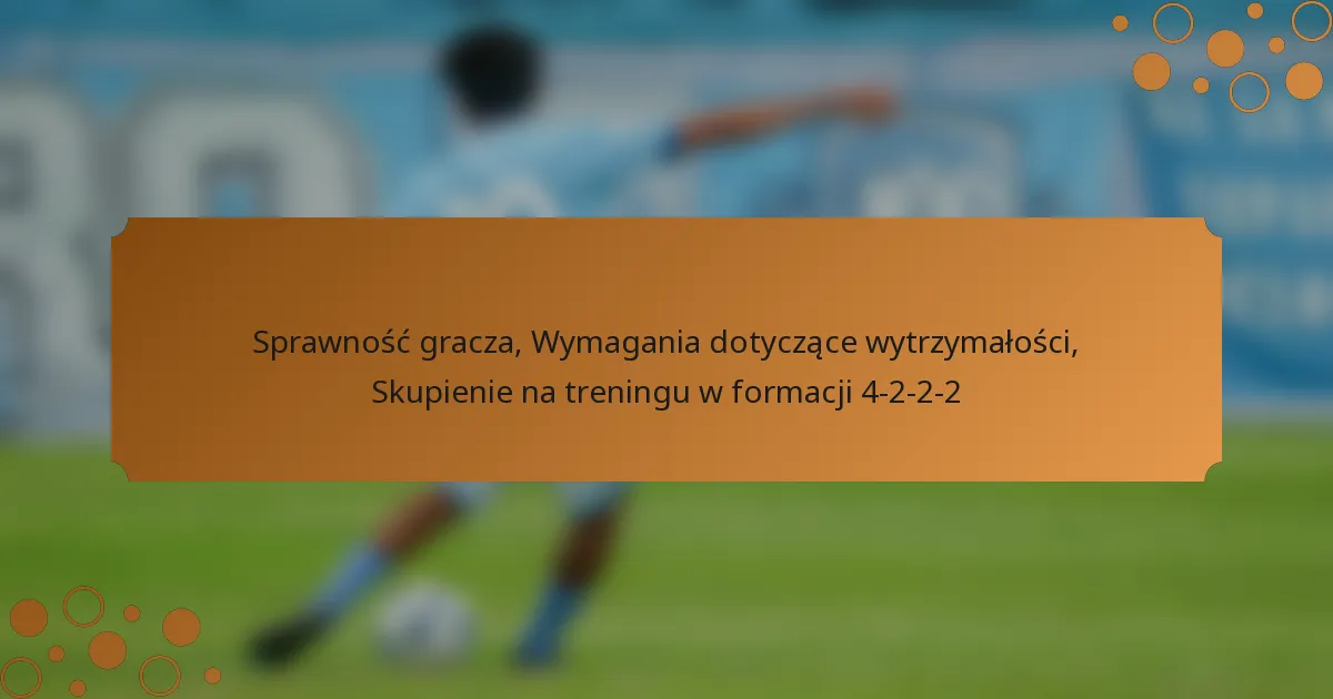 Sprawność gracza, Wymagania dotyczące wytrzymałości, Skupienie na treningu w formacji 4-2-2-2