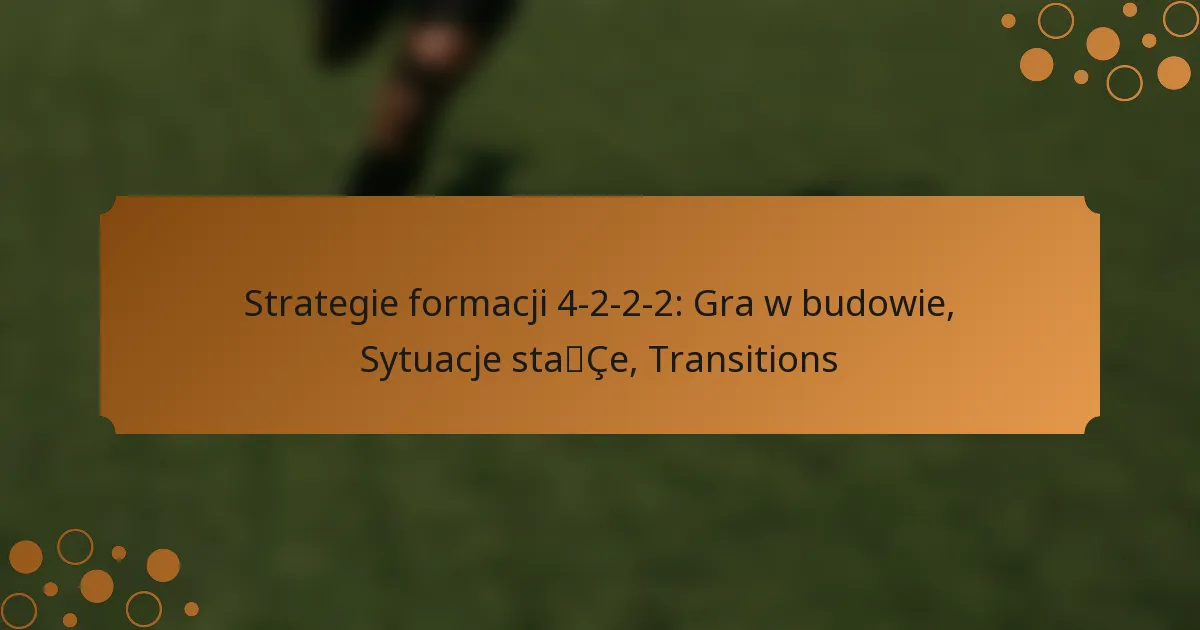 Strategie formacji 4-2-2-2: Gra w budowie, Sytuacje stałe, Transitions