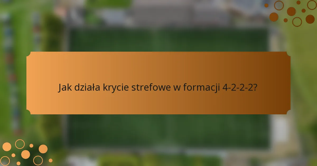 Jak działa krycie strefowe w formacji 4-2-2-2?