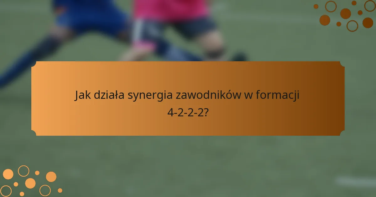 Jak działa synergia zawodników w formacji 4-2-2-2?