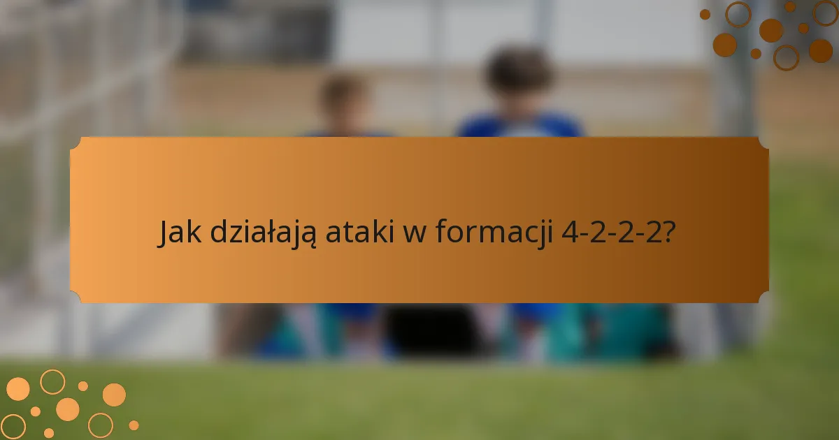 Jak działają ataki w formacji 4-2-2-2?