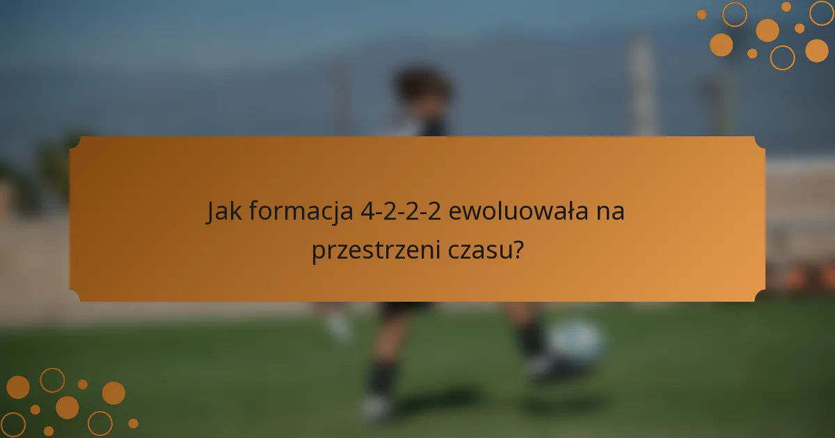 Jak formacja 4-2-2-2 ewoluowała na przestrzeni czasu?