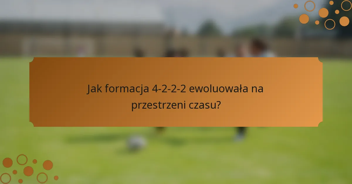 Jak formacja 4-2-2-2 ewoluowała na przestrzeni czasu?