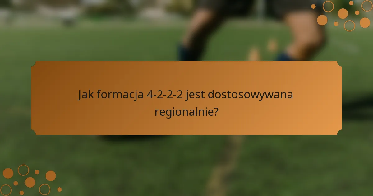 Jak formacja 4-2-2-2 jest dostosowywana regionalnie?