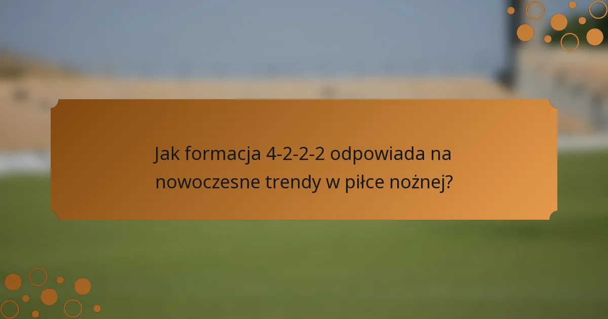 Jak formacja 4-2-2-2 odpowiada na nowoczesne trendy w piłce nożnej?