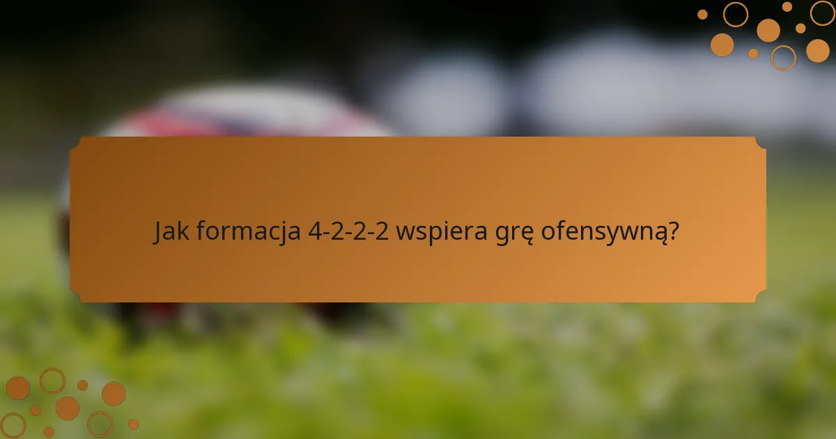 Jak formacja 4-2-2-2 wspiera grę ofensywną?