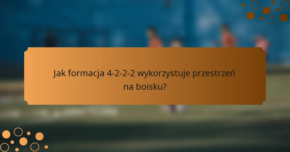 Jak formacja 4-2-2-2 wykorzystuje przestrzeń na boisku?