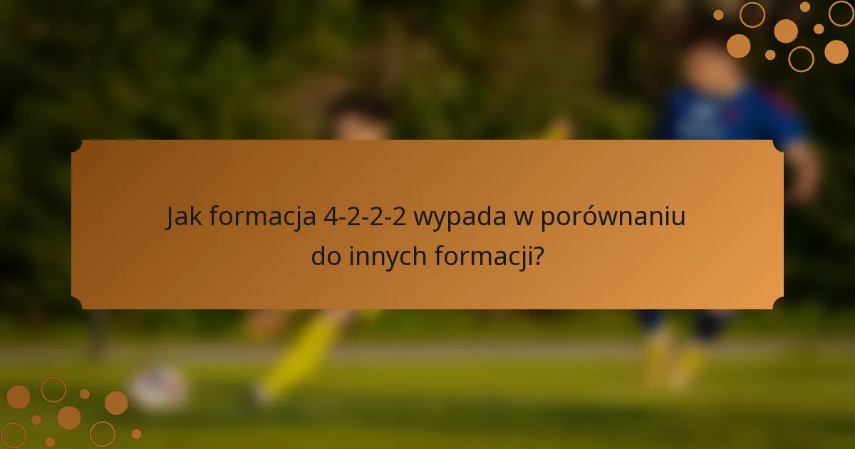 Jak formacja 4-2-2-2 wypada w porównaniu do innych formacji?