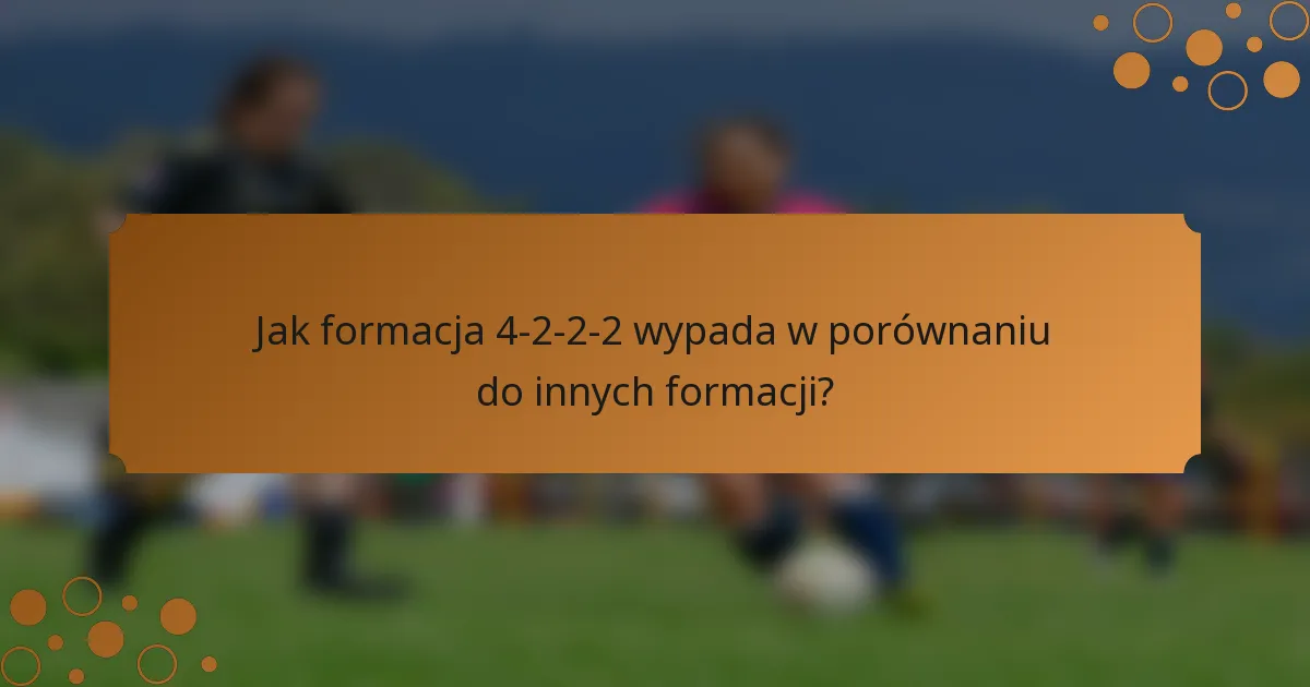 Jak formacja 4-2-2-2 wypada w porównaniu do innych formacji?