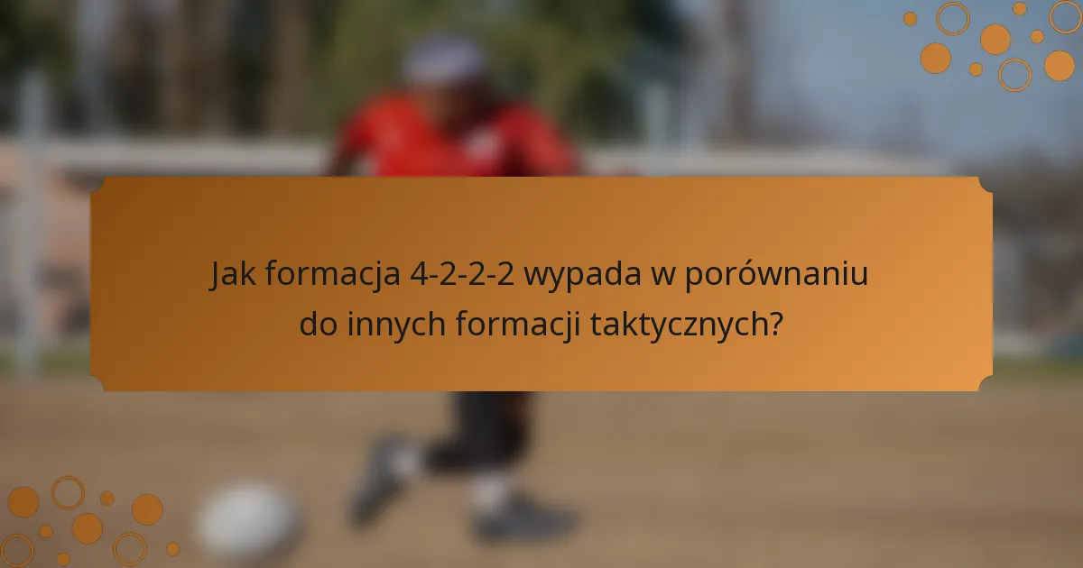 Jak formacja 4-2-2-2 wypada w porównaniu do innych formacji taktycznych?