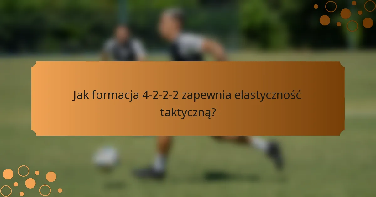 Jak formacja 4-2-2-2 zapewnia elastyczność taktyczną?