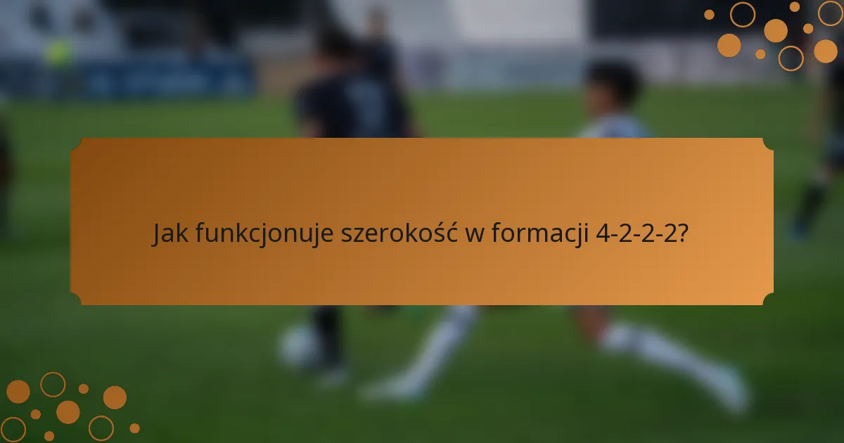 Jak funkcjonuje szerokość w formacji 4-2-2-2?