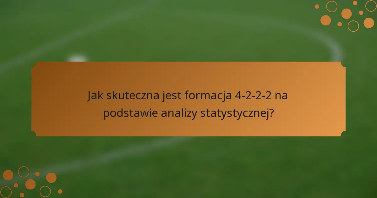 Jak skuteczna jest formacja 4-2-2-2 na podstawie analizy statystycznej?