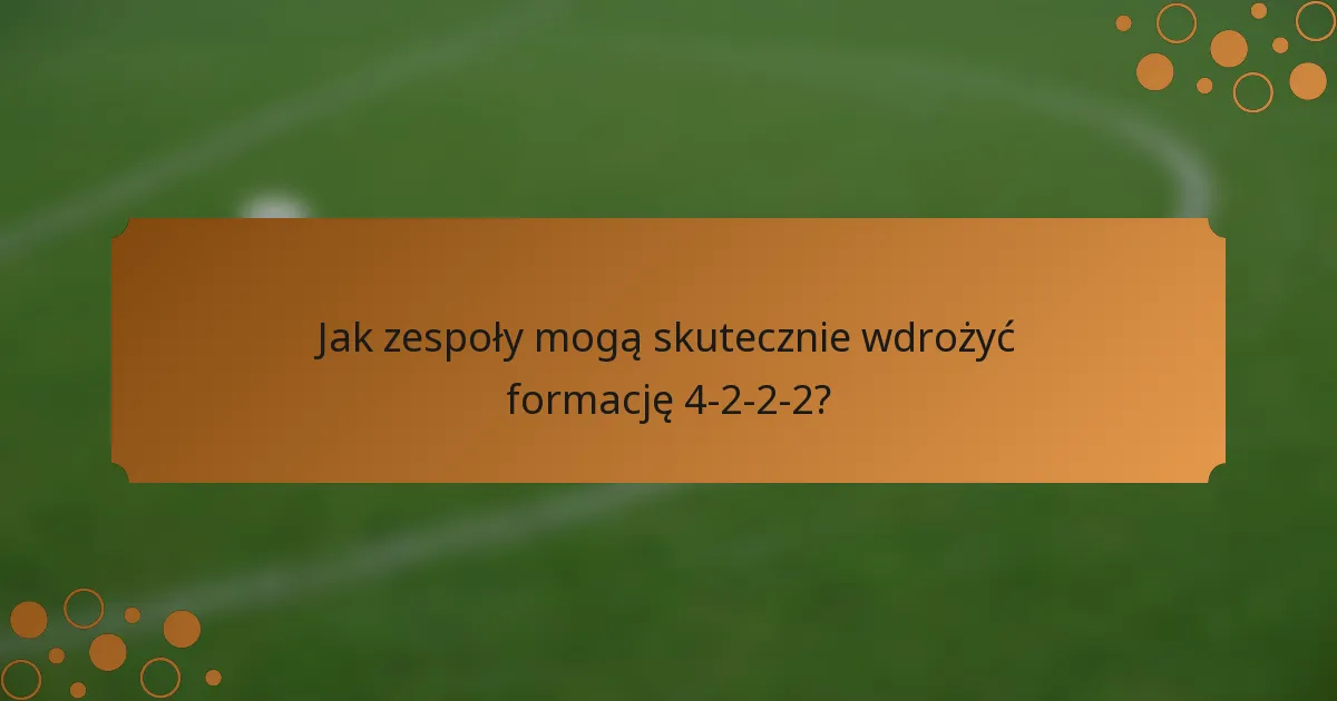 Jak zespoły mogą skutecznie wdrożyć formację 4-2-2-2?