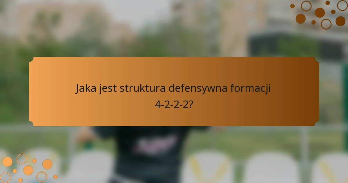 Jaka jest struktura defensywna formacji 4-2-2-2?
