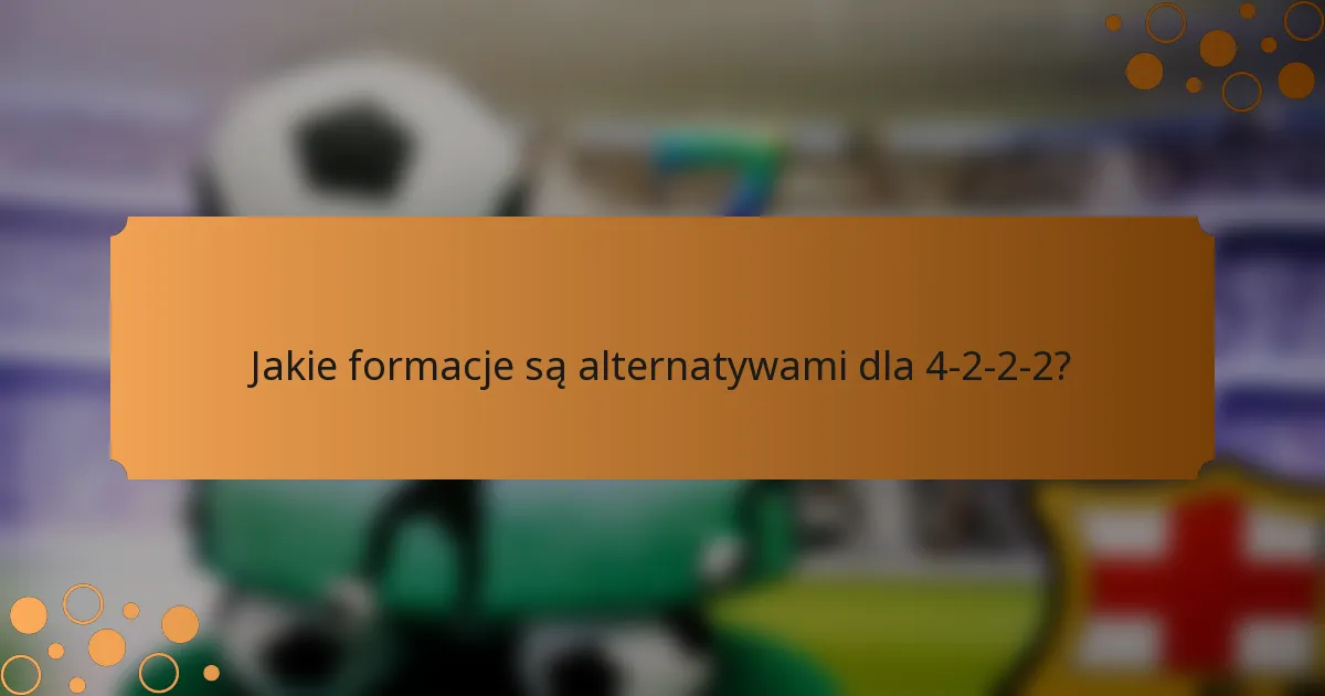 Jakie formacje są alternatywami dla 4-2-2-2?