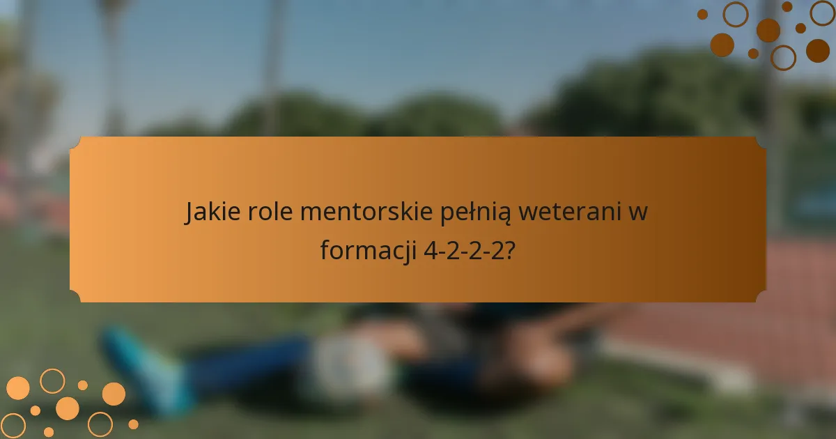Jakie role mentorskie pełnią weterani w formacji 4-2-2-2?
