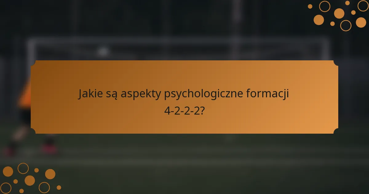 Jakie są aspekty psychologiczne formacji 4-2-2-2?
