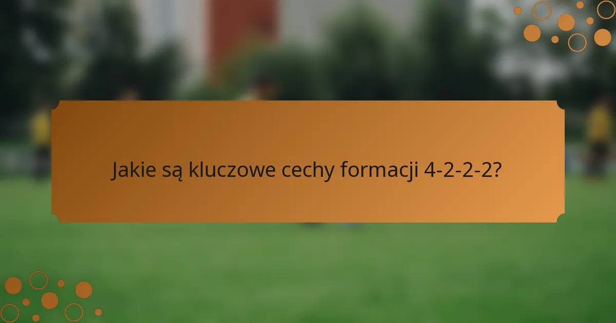 Jakie są kluczowe cechy formacji 4-2-2-2?