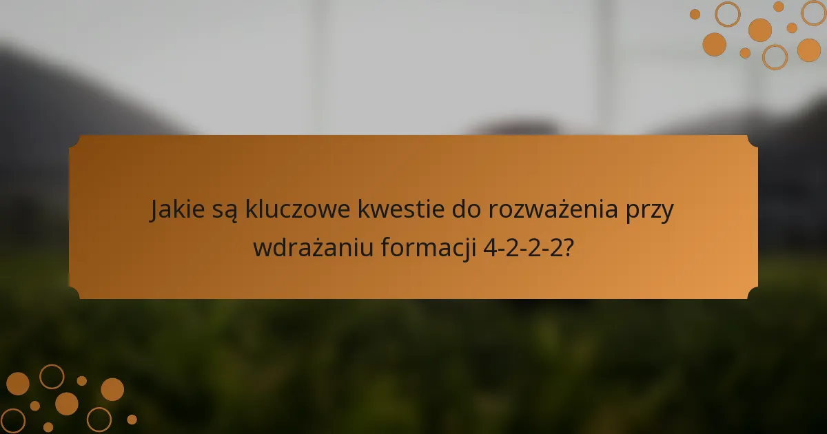 Jakie są kluczowe kwestie do rozważenia przy wdrażaniu formacji 4-2-2-2?