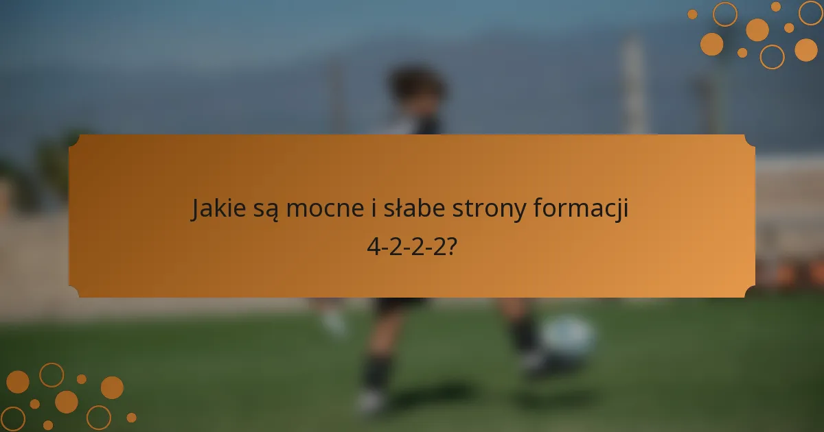 Jakie są mocne i słabe strony formacji 4-2-2-2?