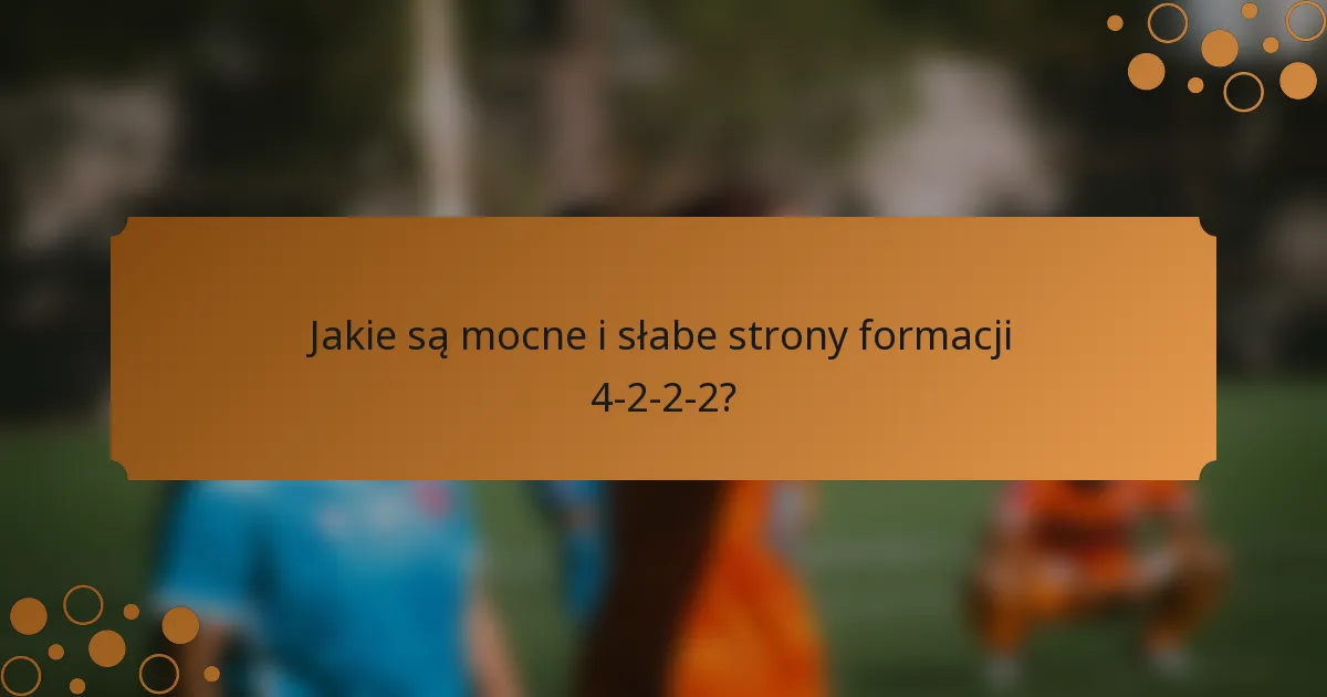 Jakie są mocne i słabe strony formacji 4-2-2-2?