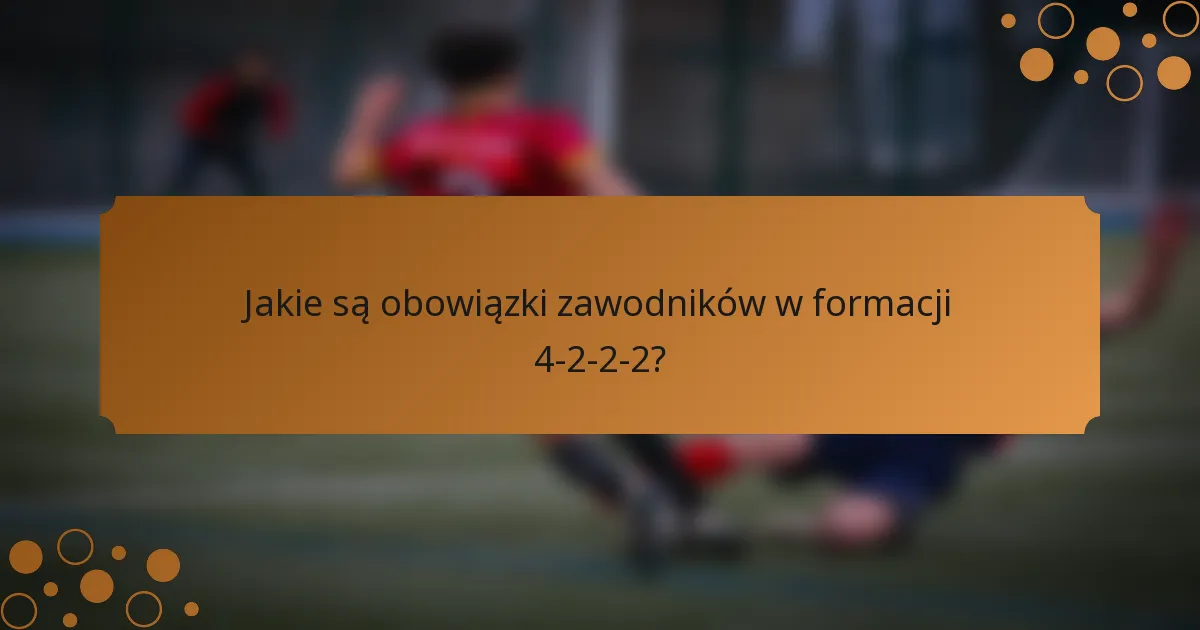 Jakie są obowiązki zawodników w formacji 4-2-2-2?