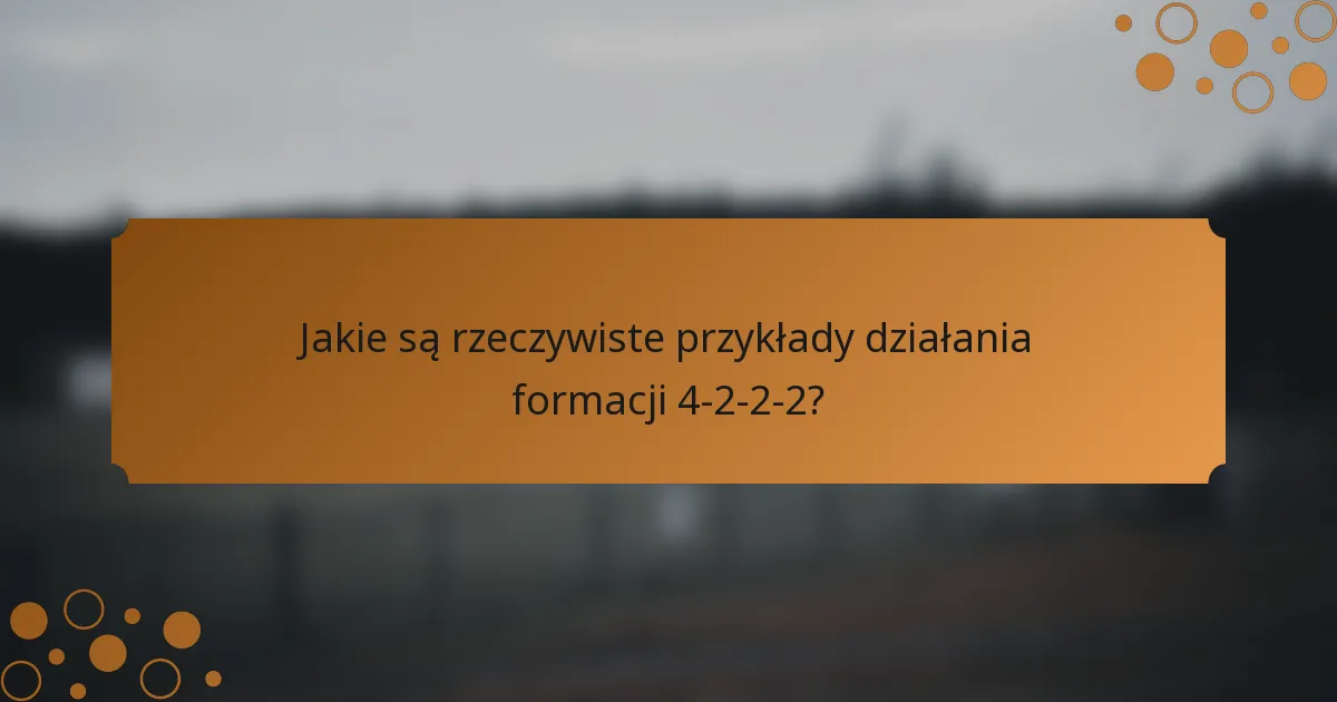 Jakie są rzeczywiste przykłady działania formacji 4-2-2-2?