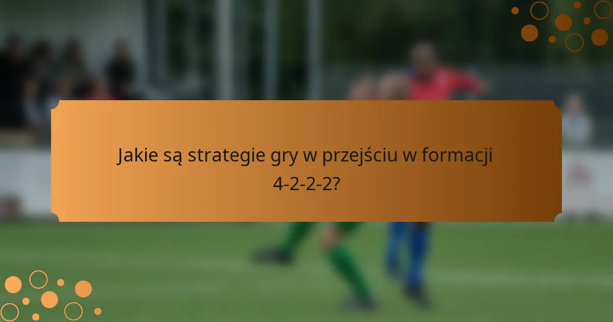 Jakie są strategie gry w przejściu w formacji 4-2-2-2?