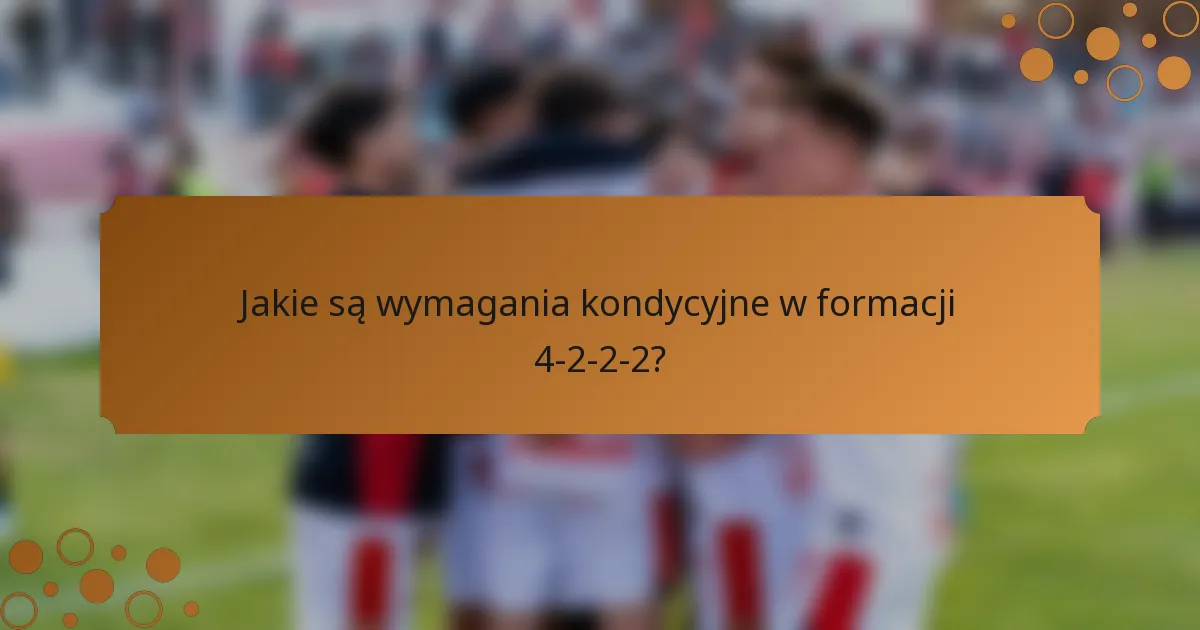 Jakie są wymagania kondycyjne w formacji 4-2-2-2?