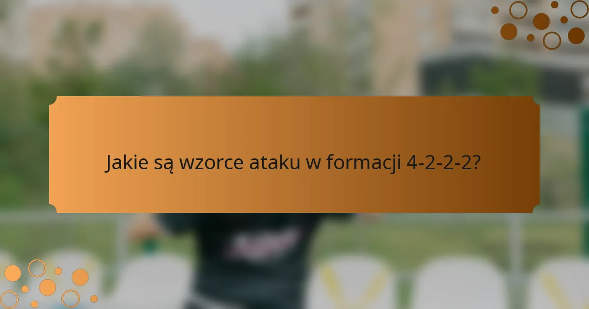 Jakie są wzorce ataku w formacji 4-2-2-2?